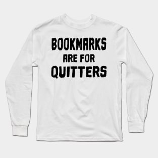 Bookmarks are for Quitters Long Sleeve T-Shirt